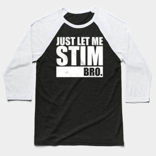 Just Let Me Stim Bro Baseball T-Shirt